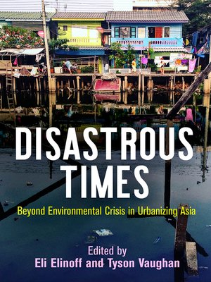 cover image of Disastrous Times: Beyond Environmental Crisis in Urbanizing Asia